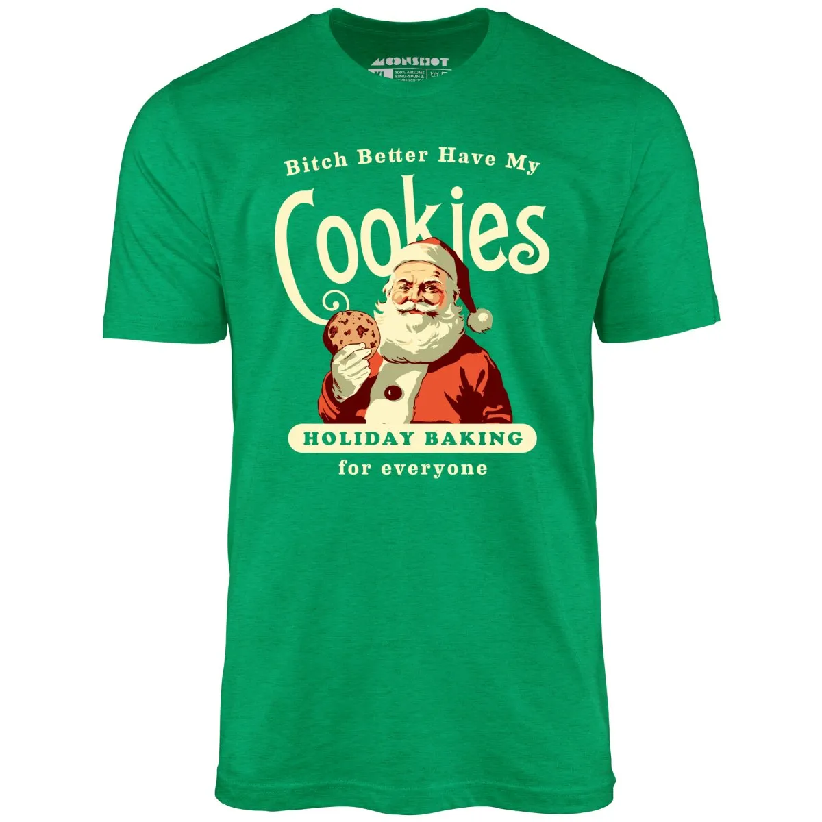 Bitch Better Have My Cookies Holiday Baking - Unisex T-Shirt