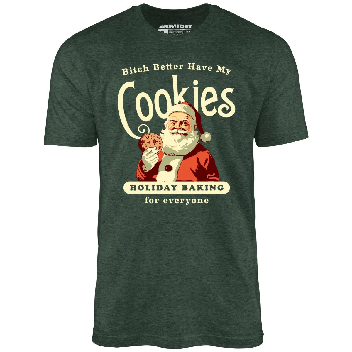Bitch Better Have My Cookies Holiday Baking - Unisex T-Shirt