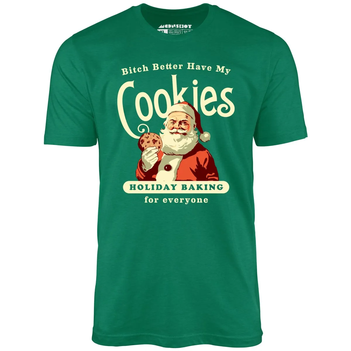 Bitch Better Have My Cookies Holiday Baking - Unisex T-Shirt