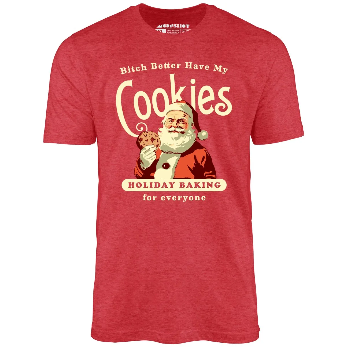 Bitch Better Have My Cookies Holiday Baking - Unisex T-Shirt