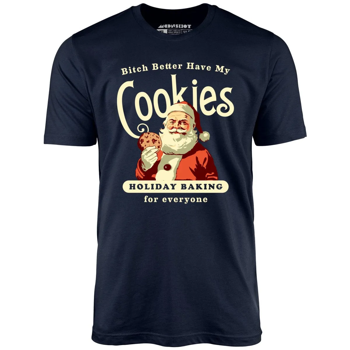 Bitch Better Have My Cookies Holiday Baking - Unisex T-Shirt