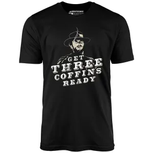 Get Three Coffins Ready - Unisex T-Shirt