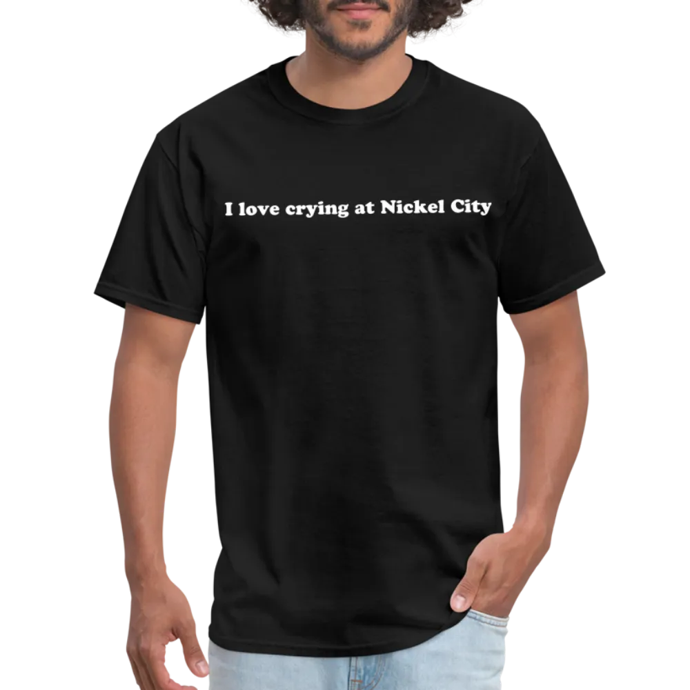 “I love crying at Nickel City”-Unisex Classic T-Shirt