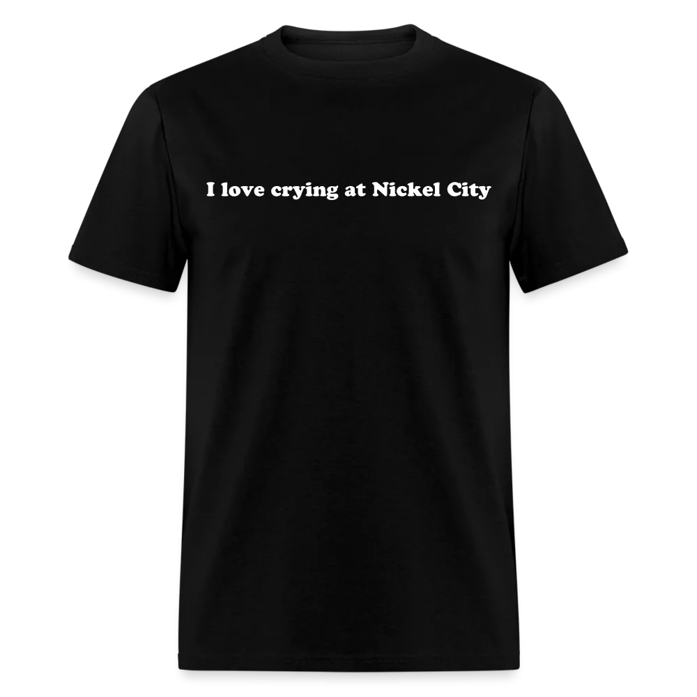 “I love crying at Nickel City”-Unisex Classic T-Shirt