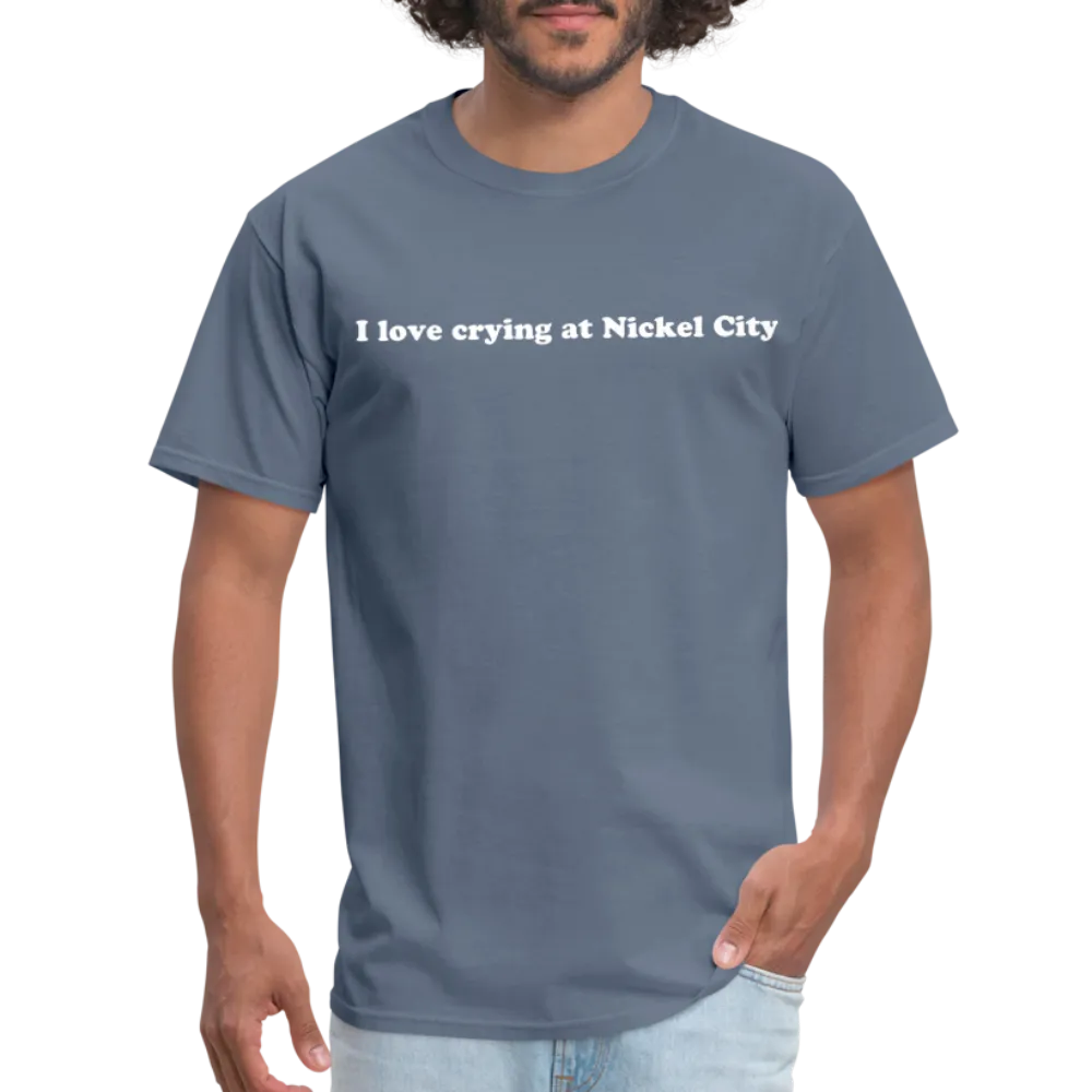 “I love crying at Nickel City”-Unisex Classic T-Shirt