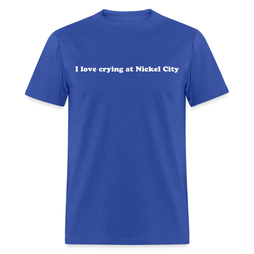 “I love crying at Nickel City”-Unisex Classic T-Shirt
