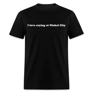 “I love crying at Nickel City”-Unisex Classic T-Shirt
