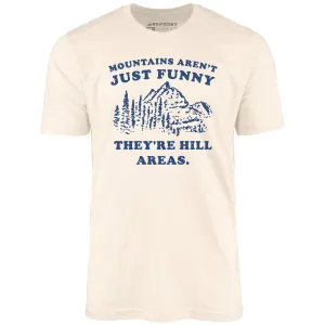 Mountains Aren't Just Funny - Unisex T-Shirt