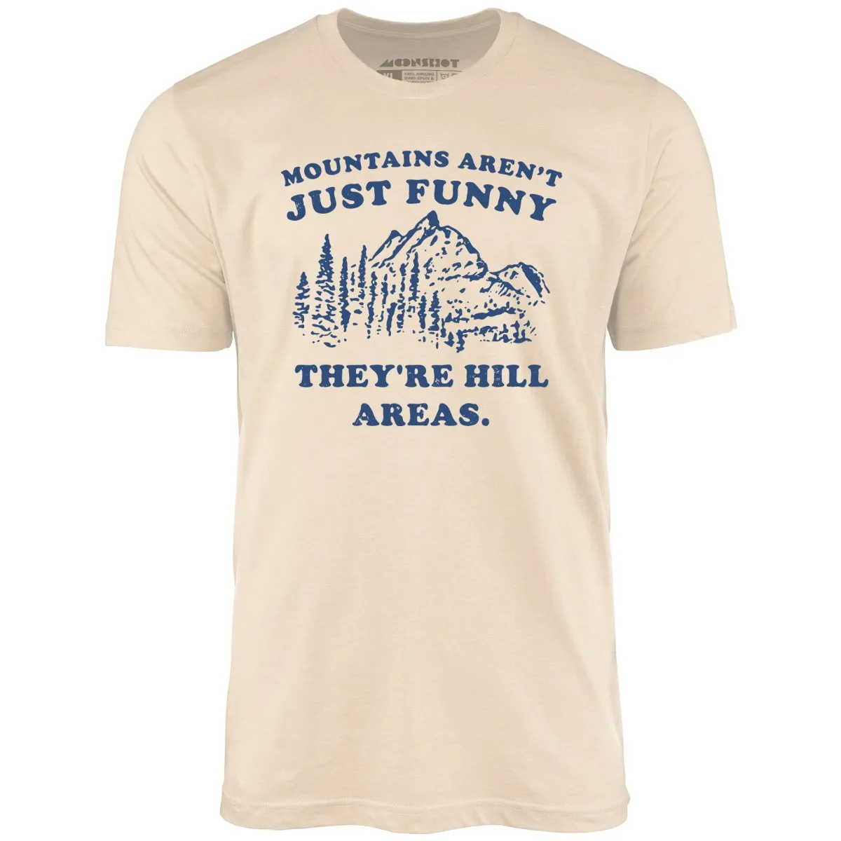 Mountains Aren't Just Funny - Unisex T-Shirt