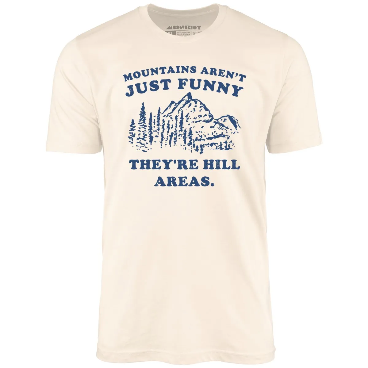 Mountains Aren't Just Funny - Unisex T-Shirt