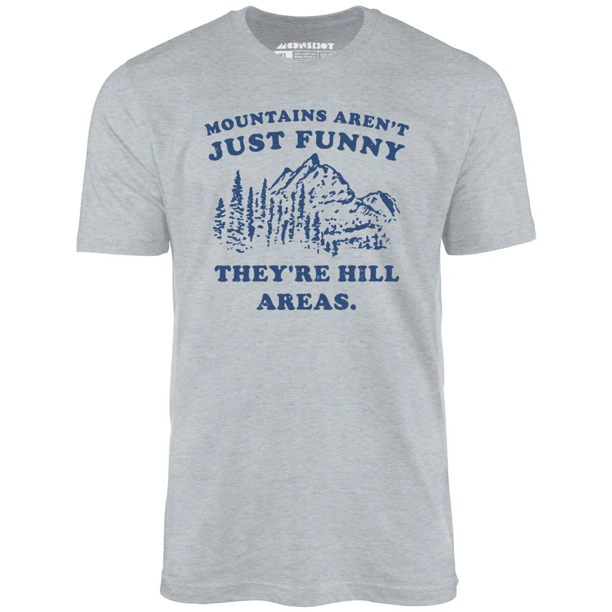 Mountains Aren't Just Funny - Unisex T-Shirt