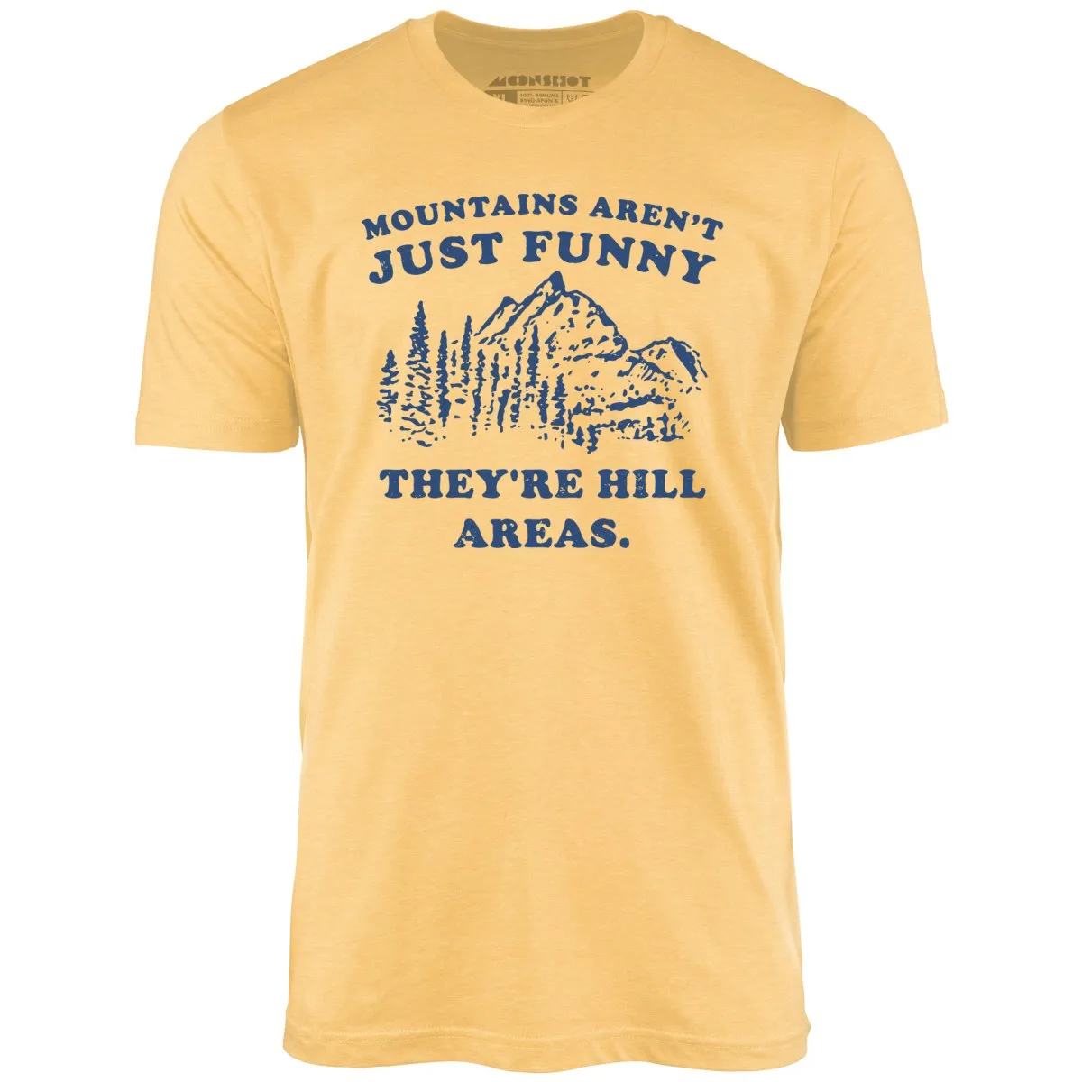 Mountains Aren't Just Funny - Unisex T-Shirt