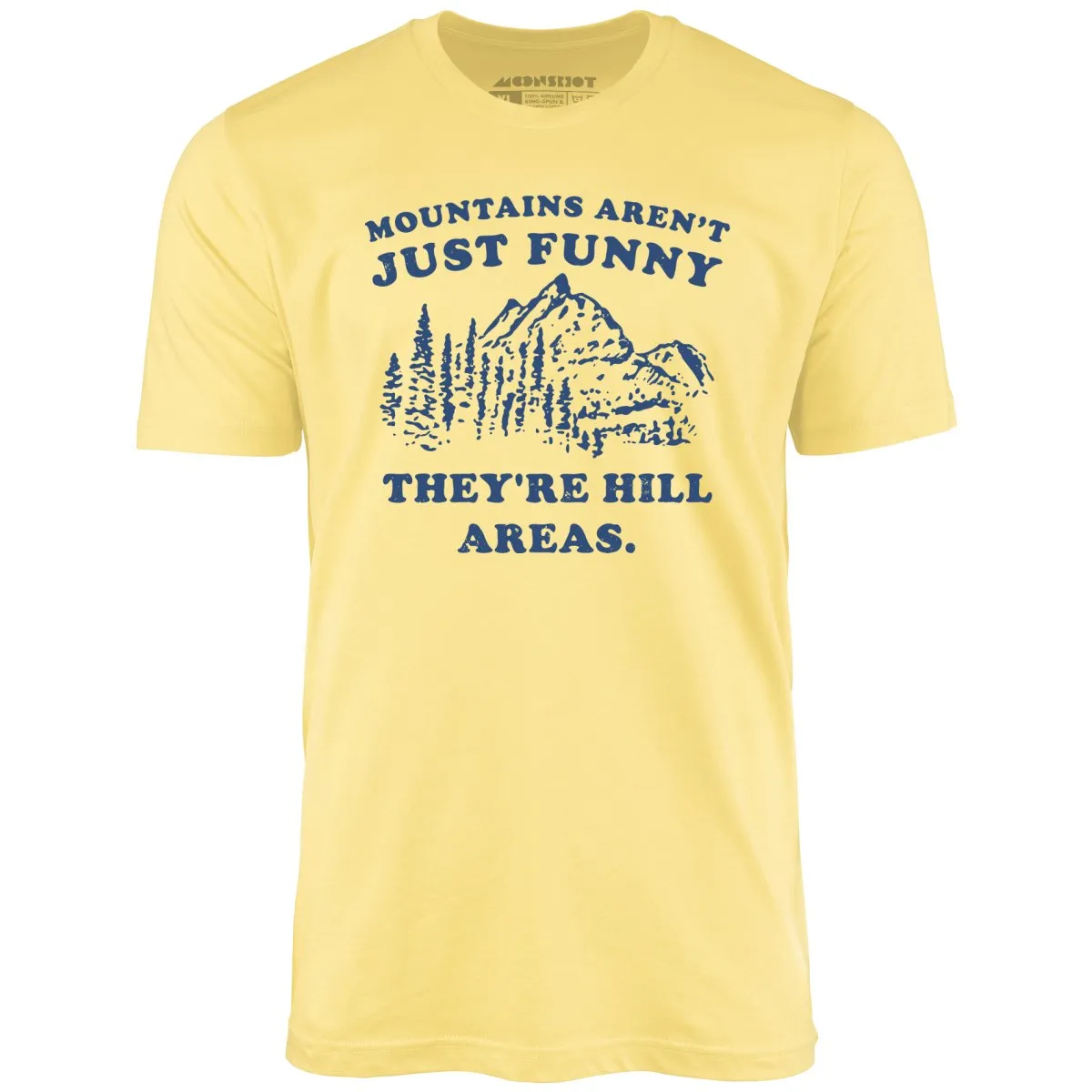 Mountains Aren't Just Funny - Unisex T-Shirt