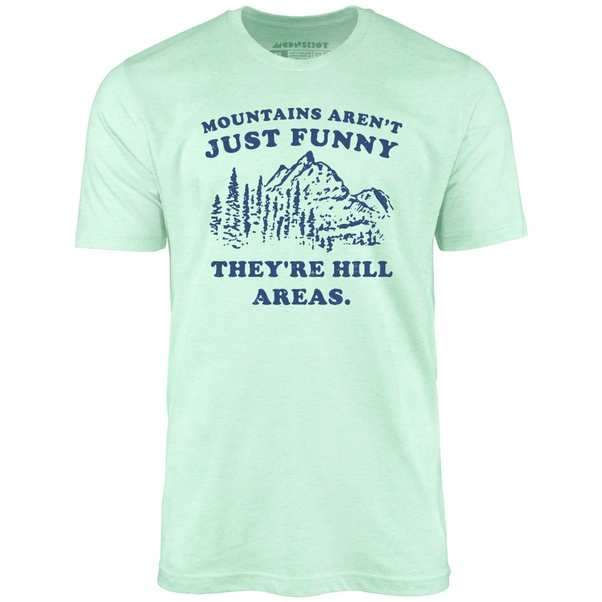 Mountains Aren't Just Funny - Unisex T-Shirt