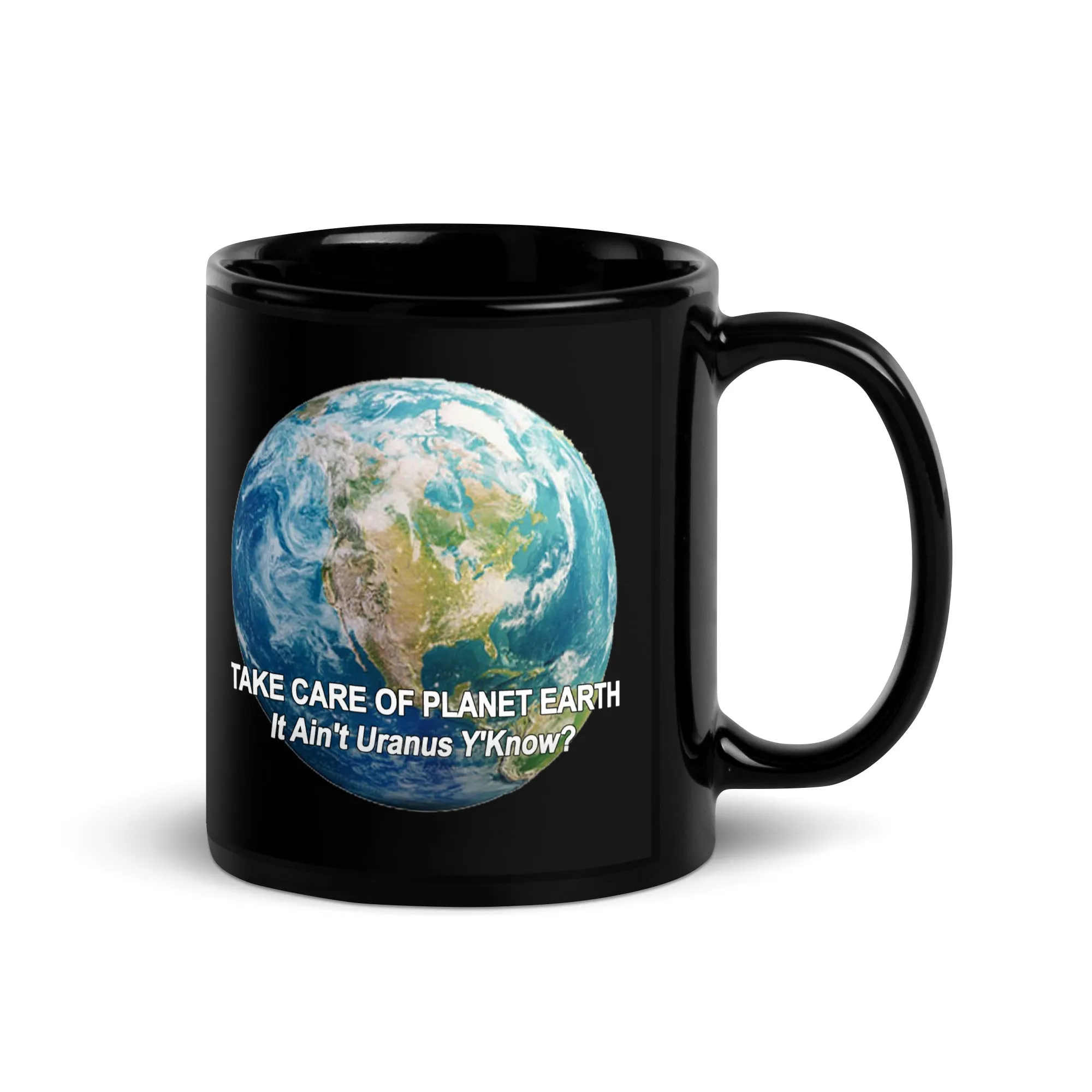 Take Care of Planet Earth. It's Not Uranus Y'Know - Black Ceramic Glossy Mug